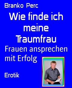 Wie finde ich meine Traumfrau (eBook, ePUB) - Perc, Branko