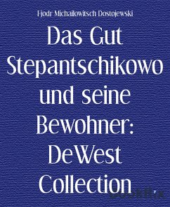 Das Gut Stepantschikowo und seine Bewohner: DeWest Collection (eBook, ePUB) - Michailowitsch Dostojewski, Fjodr