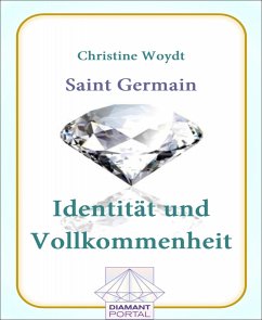 Saint Germain Identität und Vollkommenheit (eBook, ePUB) - Woydt, Christine