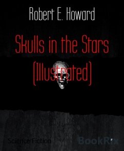 Skulls in the Stars (Illustrated) (eBook, ePUB) - Howard, Robert E.