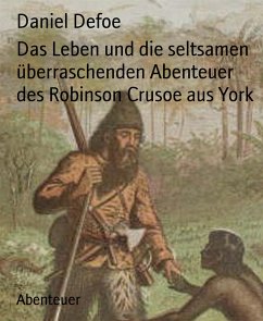 Das Leben und die seltsamen überraschenden Abenteuer des Robinson Crusoe aus York (eBook, ePUB) - Defoe, Daniel