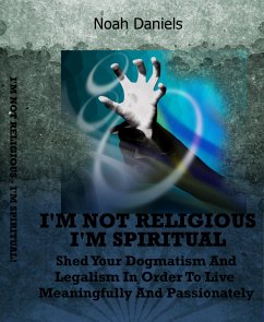 I'm Not Religious - I'm Spiritual! (eBook, ePUB) - Daniels, Noah