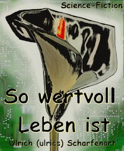 So wertvoll Leben ist (eBook, ePUB) - (ulrics) Scharfenort, Ulrich