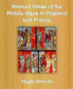 Stained Glass of the Middle Ages in England and France (eBook, ePUB) - Arnold, Hugh