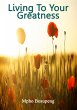Living To Your Greatness (eBook, ePUB) - Bild 1