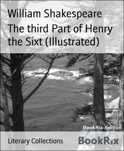 The third Part of Henry the Sixt (Illustrated) (eBook, ePUB) - Shakespeare, William