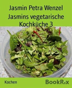 Jasmins vegetarische Kochküche 3 (eBook, ePUB) - Wenzel, Jasmin Petra