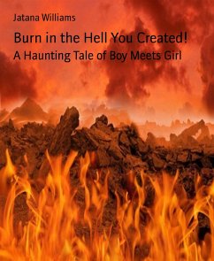 Burn in the Hell You Created! (eBook, ePUB) - Williams, Jatana