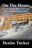 On the House, a Madame President Mystery: Book 2 of the House Mystery Series