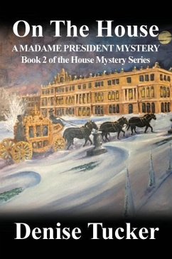 On the House, a Madame President Mystery: Book 2 of the House Mystery Series - Tucker, Denise