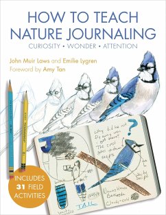 How to Teach Nature Journaling - Laws, John Muir; Lygren, Emilie