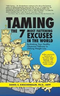 Taming the 7 Most Fattening Excuses in the World: Re-thinking Your Healthy Obsession Pathway to Lifelong Weight Loss - Kirschenbaum, Daniel