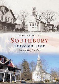 Southbury Through Time: Remnants of Our Past - Elliott, Melinda K.