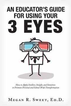 An Educator's Guide to Using Your 3 Eyes - Sweet Ed. D., Megan R.