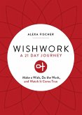 Wishwork: Make a Wish, Do the Work, and Watch It Come True (Manifestation, Gratitude Journal, for Fans of the Judgement Detox Jo