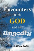 ENCOUNTERS WITH GOD AND THE UNGODLY