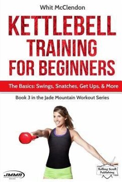Kettlebell Training for Beginners: The Basics: Swings, Snatches, Get Ups, and More - McClendon, Whit
