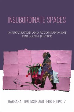 Insubordinate Spaces: Improvisation and Accompaniment for Social Justice - Tomlinson, Barbara; Lipsitz, George