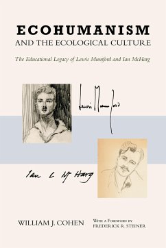 Ecohumanism and the Ecological Culture: The Educational Legacy of Lewis Mumford and Ian McHarg - Cohen, William J.