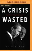 A Crisis Wasted: Barack Obama's Defining Decisions