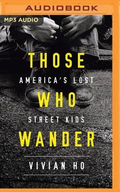 Those Who Wander: America's Lost Street Kids - Ho, Vivian