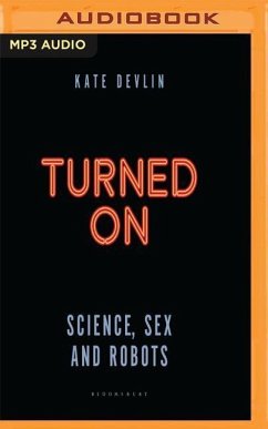 Turned on: Science, Sex and Robots - Devlin, Kate