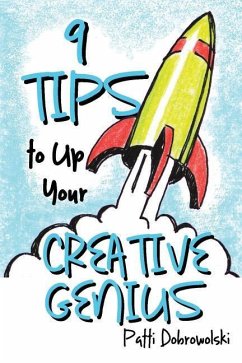 9 Tips to Up Your Creative Genius - Dobrowolski, Patti