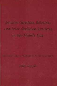 Muslim-Christian Relations and Inter-Christian Rivalries in the Middle East: The Case of the Jacobites in an Age of Transition - Joseph, John