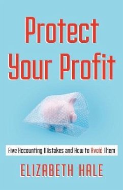 Protect Your Profit: Five Accounting Mistakes and How to Avoid Them - Hale, Elizabeth