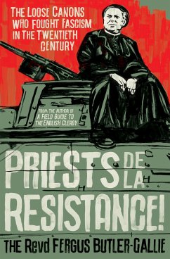 Priests de la Resistance!: The Loose Canons Who Fought Fascism in the Twentieth Century - Butler-Gallie, The Revd Fergus
