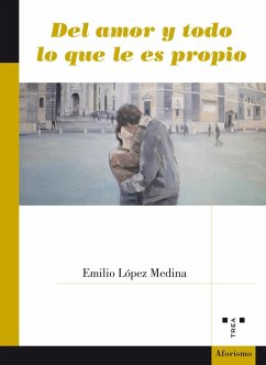 Del amor y todo lo que le es propio - López Medina, Emilio
