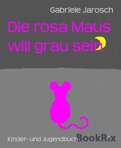 Die rosa Maus will grau sein (eBook, ePUB) - Jarosch, Gabriele