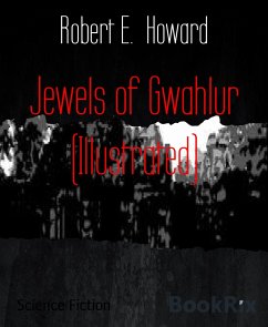 Jewels of Gwahlur (Illustrated) (eBook, ePUB) - E. Howard, Robert