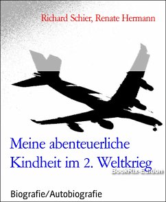 Meine abenteuerliche Kindheit im 2. Weltkrieg (eBook, ePUB) - Hermann, Renate; Schier, Richard