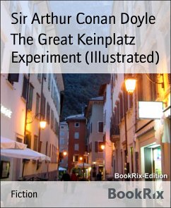 The Great Keinplatz Experiment (Illustrated) (eBook, ePUB) - Arthur Conan Doyle, Sir