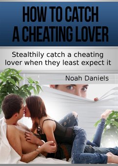 How To Catch A Cheating Lover (eBook, ePUB) - Daniels, Noah