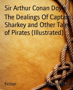 The Dealings Of Captain Sharkey and Other Tales of Pirates (Illustrated) (eBook, ePUB) - Arthur Conan Doyle, Sir