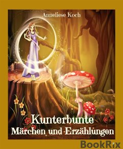 Kunterbunte Märchen und Erzählungen (eBook, ePUB) - Koch, Anneliese
