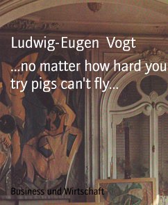 ...no matter how hard you try pigs can't fly... (eBook, ePUB) - Vogt, Ludwig-Eugen