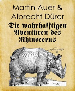 Die wahrhafftigen Aventüren des Rhinocerus (eBook, ePUB) - Auer, Martin; Dürer, Albrecht