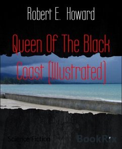 Queen Of The Black Coast (Illustrated) (eBook, ePUB) - Howard, Robert E.