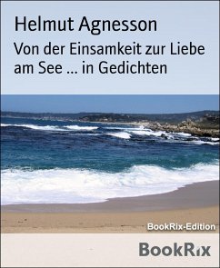 Von der Einsamkeit zur Liebe am See ... in Gedichten (eBook, ePUB) - Agnesson, Helmut