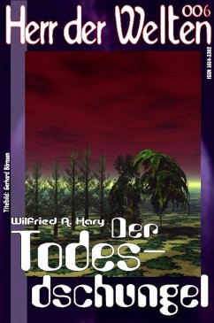 HERR DER WELTEN 006: Der Todesdschungel (eBook, ePUB) - A. Hary, Wilfried