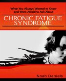 What You Always Wanted to Know and Were Afraid to Ask About Chronic Fatigue Syndrome (eBook, ePUB)