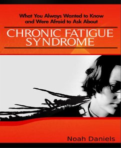 What You Always Wanted to Know and Were Afraid to Ask About Chronic Fatigue Syndrome (eBook, ePUB) - Daniels, Noah