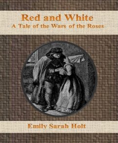 Red and White: A Tale of the Wars of the Roses (eBook, ePUB) - Sarah Holt, Emily