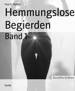 Hemmungslose Begierden (eBook, ePUB) - G. Rother, Paul