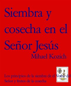 Siembra y cosecha en el Señor Jesús (eBook, ePUB) - Kozich, Mihael