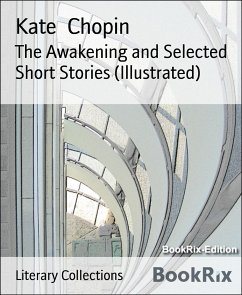 The Awakening and Selected Short Stories (Illustrated) (eBook, ePUB) - Chopin, Kate