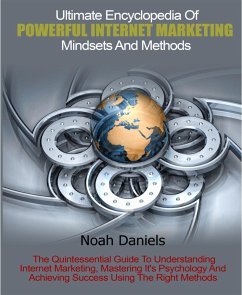 Ultimate Encyclopedia Of Powerful Internet Marketing Mindsets And Methods (eBook, ePUB) - Daniels, Noah